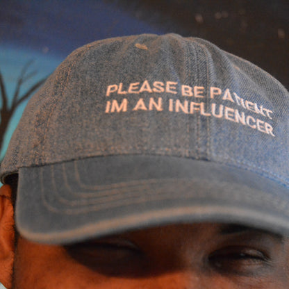 Please be Patient Im an influencer hat (embroidered denim)